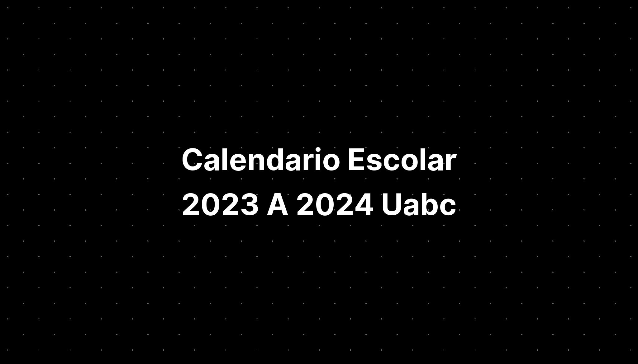 Calendario Escolar 2023 A 2024 Uabc - IMAGESEE